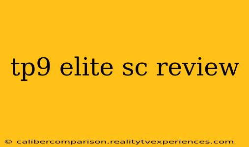 tp9 elite sc review