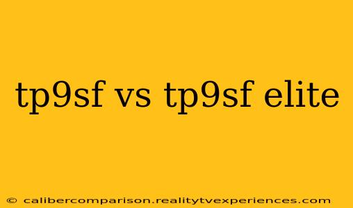 tp9sf vs tp9sf elite