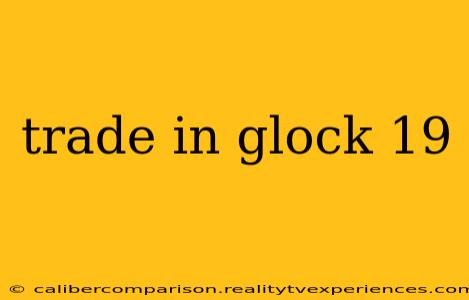 trade in glock 19