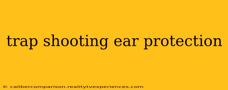 trap shooting ear protection