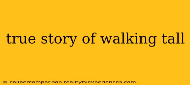 true story of walking tall