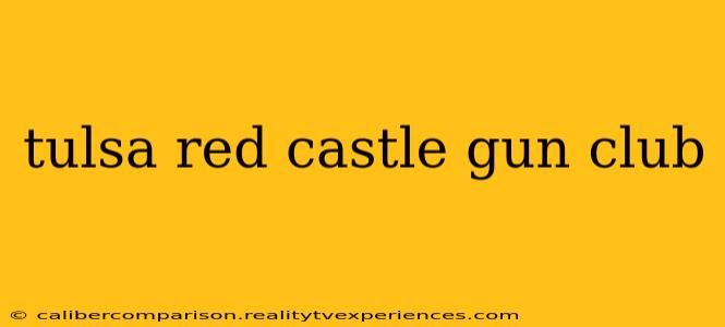 tulsa red castle gun club