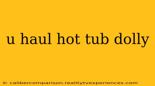 u haul hot tub dolly