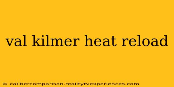 val kilmer heat reload