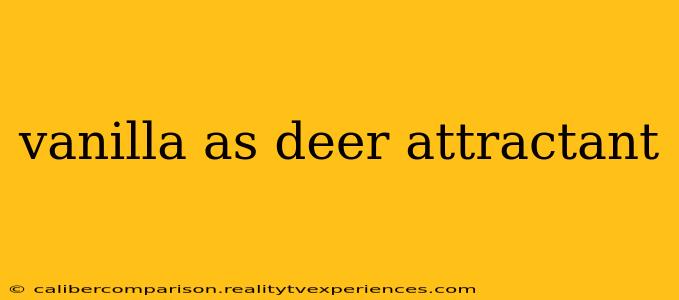 vanilla as deer attractant