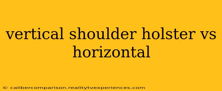 vertical shoulder holster vs horizontal