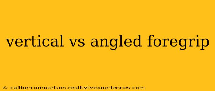 vertical vs angled foregrip