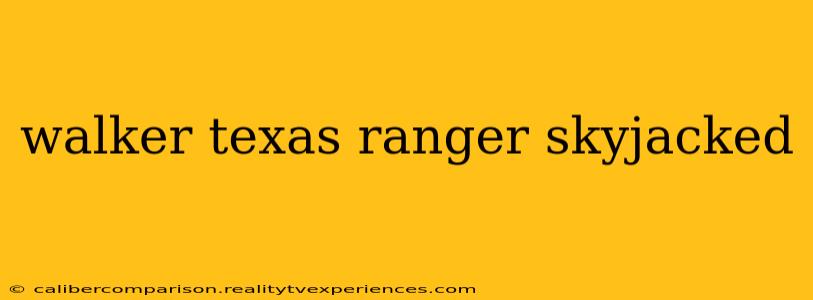 walker texas ranger skyjacked