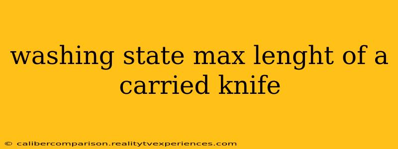 washing state max lenght of a carried knife