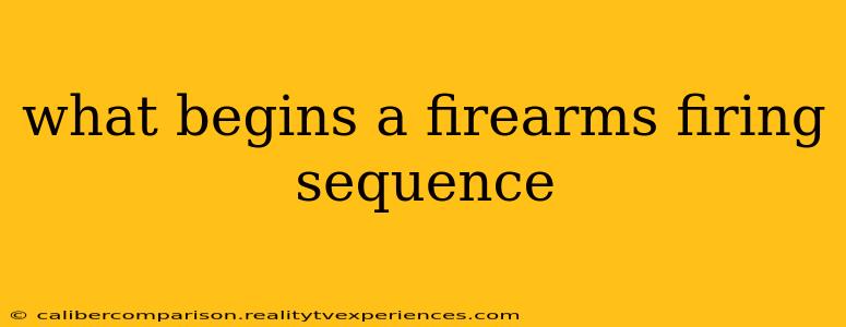 what begins a firearms firing sequence