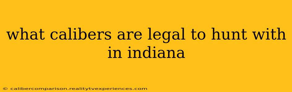 what calibers are legal to hunt with in indiana