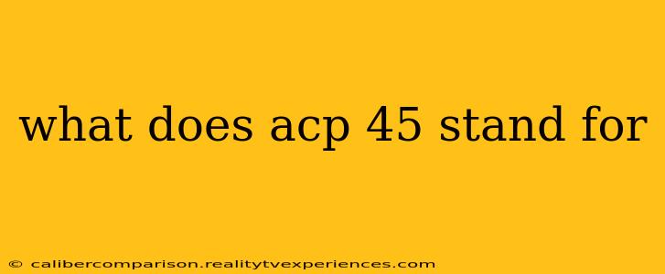 what does acp 45 stand for