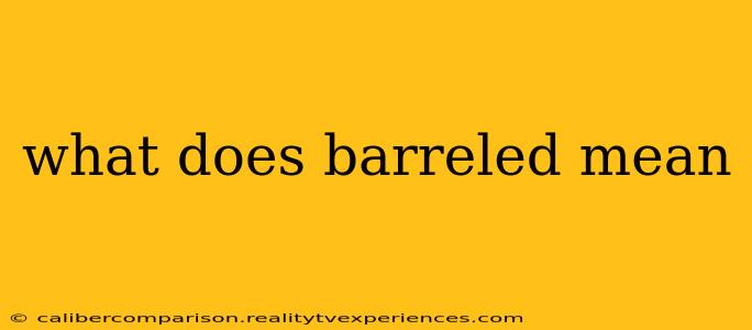 what does barreled mean