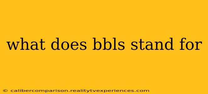 what does bbls stand for