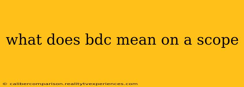 what does bdc mean on a scope