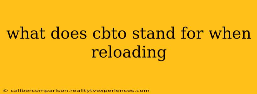 what does cbto stand for when reloading