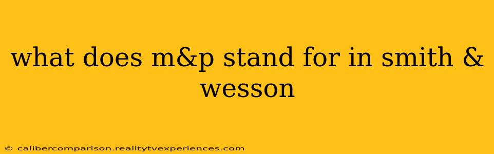 what does m&p stand for in smith & wesson