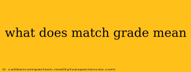 what does match grade mean