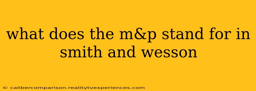 what does the m&p stand for in smith and wesson