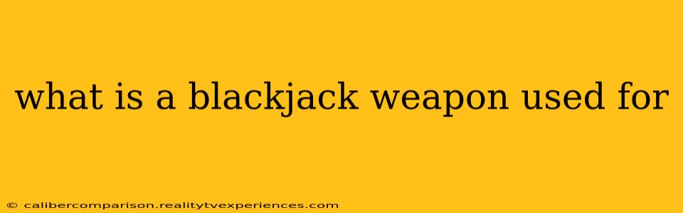 what is a blackjack weapon used for