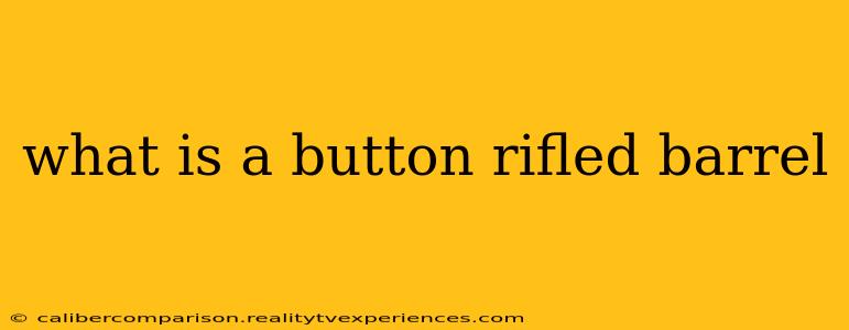 what is a button rifled barrel