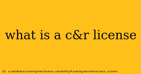 what is a c&r license