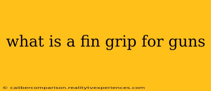 what is a fin grip for guns