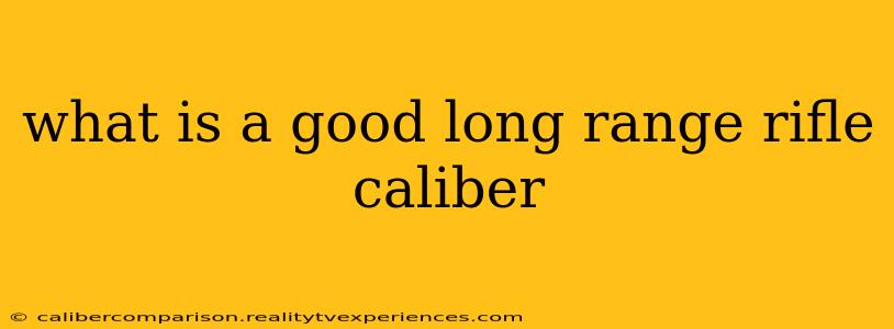 what is a good long range rifle caliber