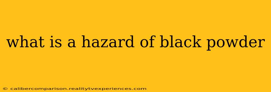 what is a hazard of black powder