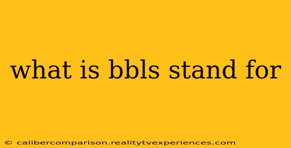 what is bbls stand for