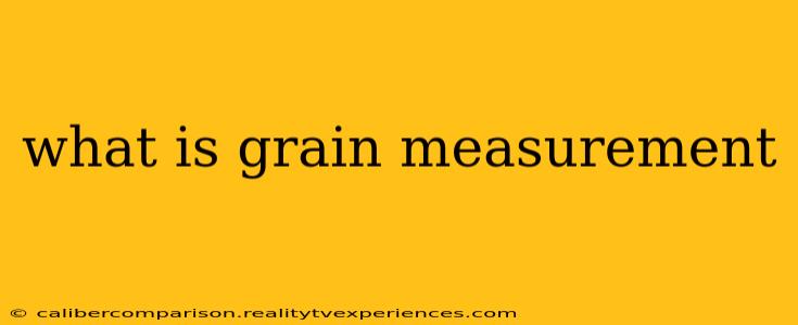 what is grain measurement