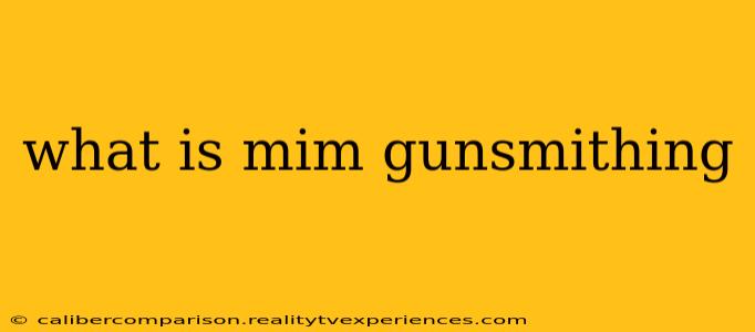 what is mim gunsmithing