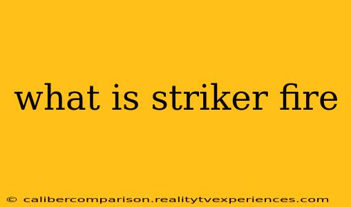 what is striker fire