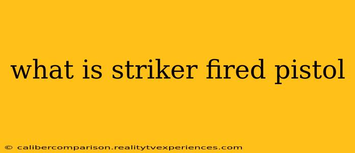 what is striker fired pistol