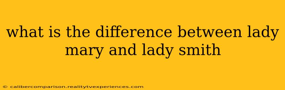 what is the difference between lady mary and lady smith