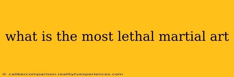 what is the most lethal martial art