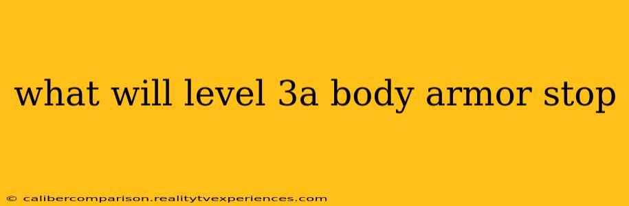 what will level 3a body armor stop