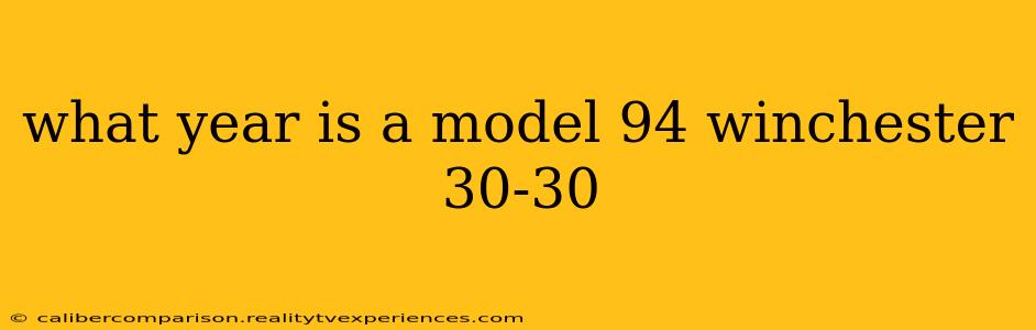 what year is a model 94 winchester 30-30