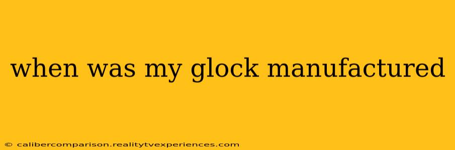 when was my glock manufactured