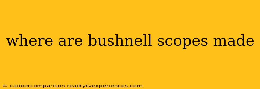 where are bushnell scopes made