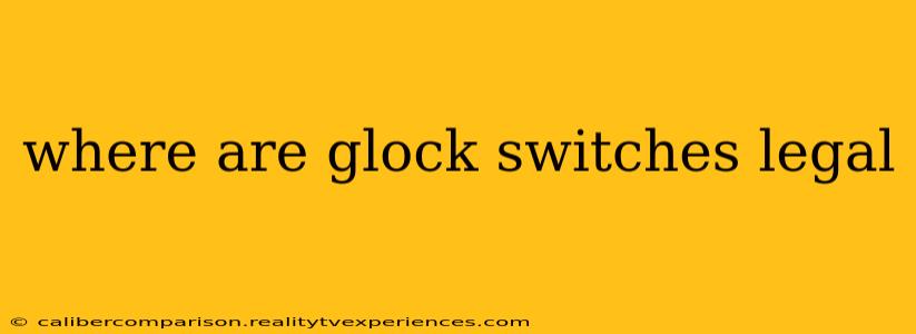 where are glock switches legal