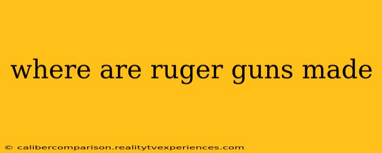 where are ruger guns made