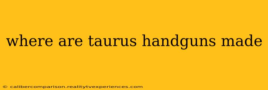 where are taurus handguns made