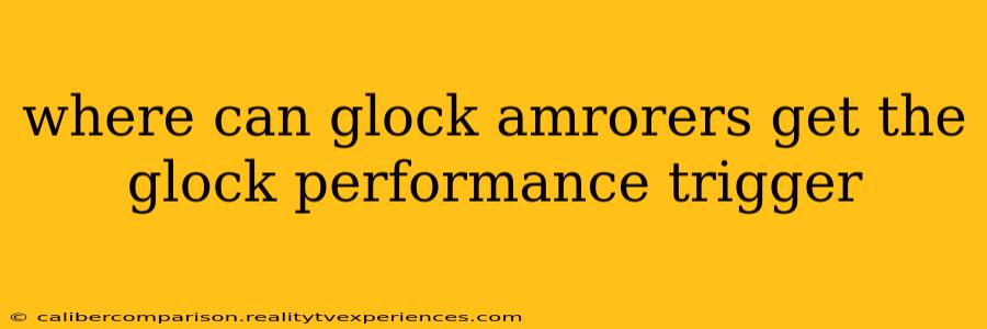 where can glock amrorers get the glock performance trigger