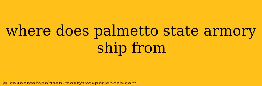 where does palmetto state armory ship from