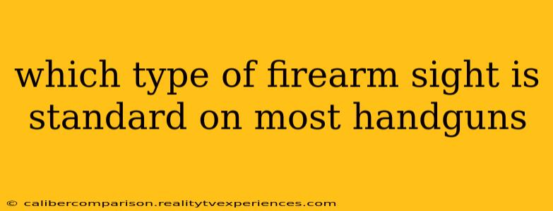 which type of firearm sight is standard on most handguns