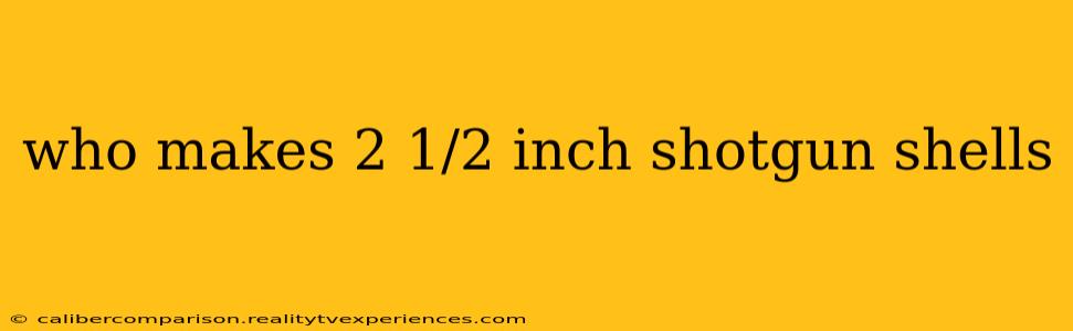 who makes 2 1/2 inch shotgun shells