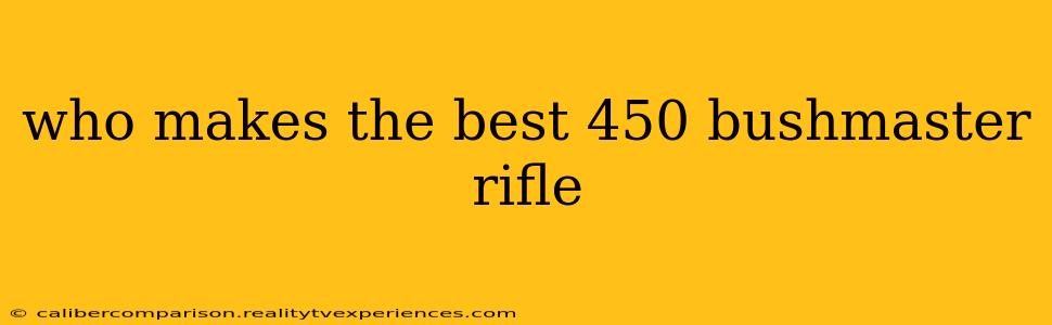 who makes the best 450 bushmaster rifle