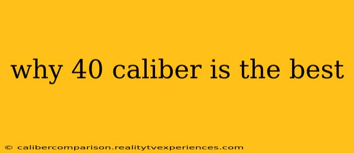 why 40 caliber is the best