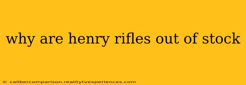 why are henry rifles out of stock